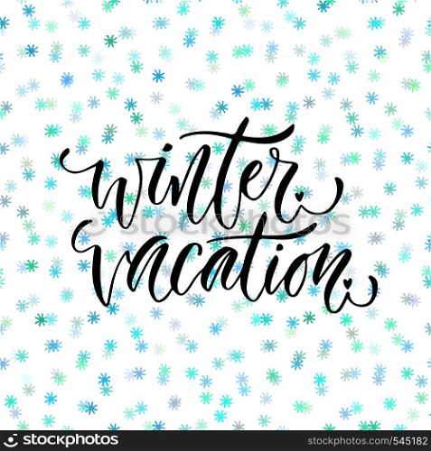 Hand drawn vector lettering. Winter vacation. Modern calligraphy on winter background. Hand drawn vector lettering. Winter vacation. Modern calligraphy on winter background.