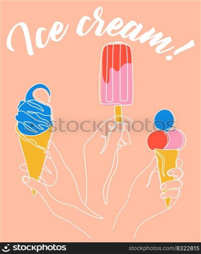 Hand hold ice cream. One line summer cold dessert. Bright colorful doodle promotional poster or flyer with lettering. Waffle cone ice-cream and fruits sundae, delicious popsicle vector illustration. Hand hold ice cream. One line summer cold dessert. Bright colorful doodle promotional poster, flyer with lettering. Waffle cone ice-cream and sundae, delicious popsicle vector illustration