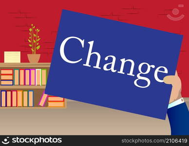 Hand holding banner with Change text. Changing work job life changes concept vision. Man showing billboard.