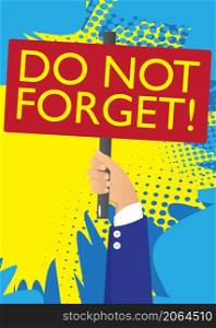 Hand holding banner with Do not Forget! text. Man showing billboard. Important reminder concept. Cartoon Vector illustration. Personal Organizer.