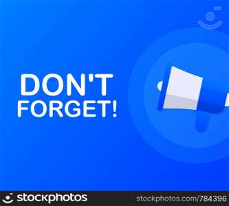 Hand Holding Megaphone with Don't forget! Vector stock illustration.