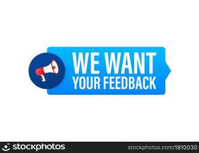 Hand Holding Megaphone with We want your feedback. Megaphone banner. Web design. Vector stock illustration. Hand Holding Megaphone with We want your feedback. Megaphone banner. Web design. Vector stock illustration.