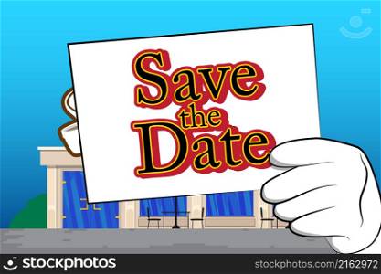 Hand holding up a banner with Save the date text. Showing billboard banner, sign. Invitation message, business information.