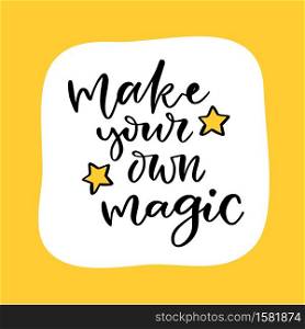 Hand lettered text - Make your own magic. Motivational phrase. Creative poster design. Print for clothes. Hand lettered text - Make your own magic. Motivational phrase. Creative poster design. Print for clothes.