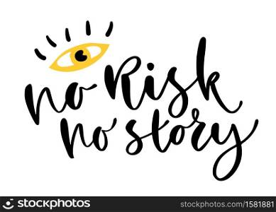 Hand lettered text. No risk no story. Motivational phrase. Creative poster design. T-shirt print. Hand lettered text. No risk no story. Motivational phrase. Creative poster design. T-shirt print.
