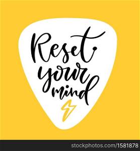 Hand lettered text. Reset your mind. Motivational phrase. Creative poster design. T-shirt calligraphic print. Hand lettered text. Reset your mind. Motivational phrase. Creative poster design. T-shirt calligraphic print.