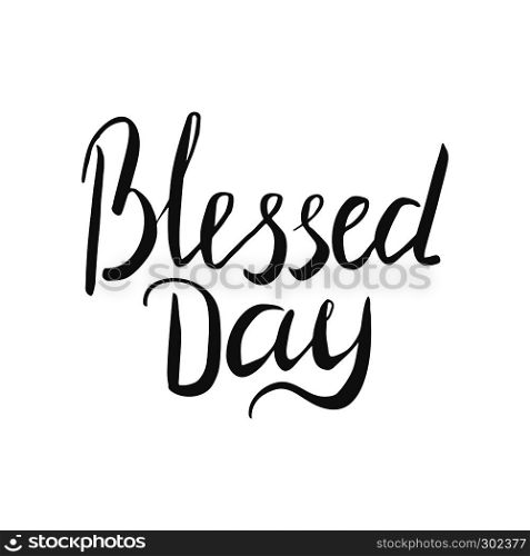 Hand lettering blessed day in black. Hand lettering isolated on white background. Vector illustration.. Blessed day hand lettering in black.