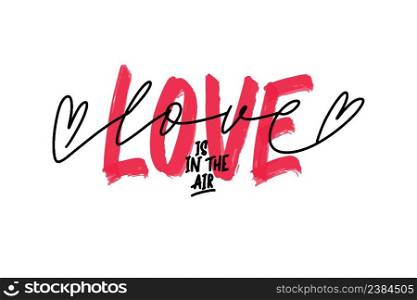 Hand lettering"e Love is in the air for greeting card. Happy Valentines Day postcard.Calligraphy for print. Vector illustration