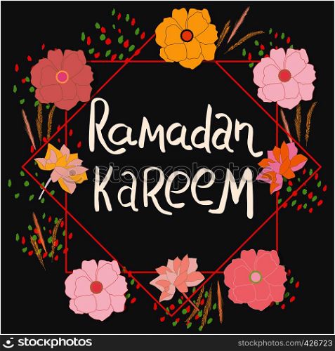Hand lettering Ramadan Kareem with flower frame on dark background. Design for Ramadan celebration. Vector.. Phrase Ramadan Kareem with flower frame.