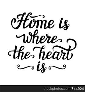 Hand lettering typography poster. Calligraphic script 'Home is where the heart is' isolated on white.For posters, cards, home decorations, t shirt, wooden signs.Romantic vector quote.