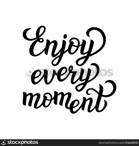 "Hand lettering typography poster. Inspirational quote " Enjoy every moment" isolated on white background. For posters,prints, cards, t shirt design, home decorations, pillows, bags. Vector illustration"