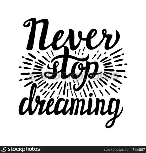 Hand lettering typography poster.Inspirational quote 'Never stop dreaming'.For posters, cards, home decorations.Vector illustration.