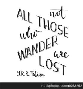 Hand lettering typography poster. Romantic quote not all those who wander are lost, tolkien, isolated. For optimistic, design,. Hand lettering typography poster. Romantic quote not all those who wander are lost, tolkien, isolated. For optimistic, design, posters, cards, t shirts, home decorations, bags textile