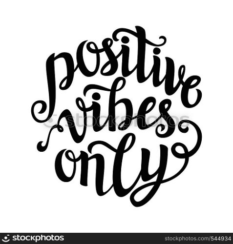 Hand lettering typography template. Calligraphic script 'Positive vibes only'. For posters, cards, prints, home decorations, t shirts, bags, pillows, wooden signs.Inspirational vector quote.