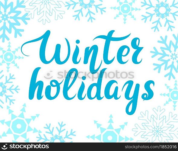Hand lettering winter holidays vector illustration. Seasonal winter banner with snowflakes and lettering. Greeting card or template.. Hand lettering winter holidays vector illustration.