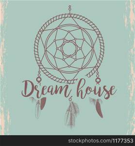 Hand sketched dream catcher and hand writting dream house sign poster, vector illustration. Sketched dream catcher poster vector illustration on blue