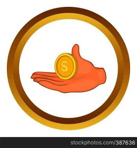 Hand with coin vector icon in golden circle, cartoon style isolated on white background. Hand with coin vector icon