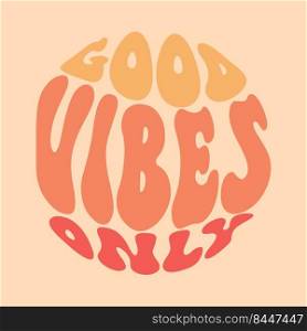 Hand written lettering Good Vibes Only. Retro style, 70s poster, vector slogan, groovy