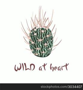 Hand written lettering Message slogan Wild at heart with cactus image. Hand written lettering Message slogan Wild at heart with cactus image. It&rsquo;s perfect for cards, posters, banners, invitations, greeting cards, prints. vector illustration