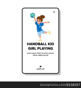 handball kid girl playing vector. child sport, ball play, children game, activity school, team rugby handball kid girl playing web flat cartoon illustration. handball kid girl playing vector