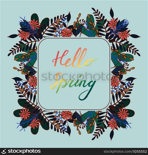 Handdrawn frame with flower and leaves decoration. Hand lettering greeting phrase Hello Spring. Square frame for greetings, seasonal sales, posters, advertisement. . Handdrawn Floral frame with greeting Hello Spring