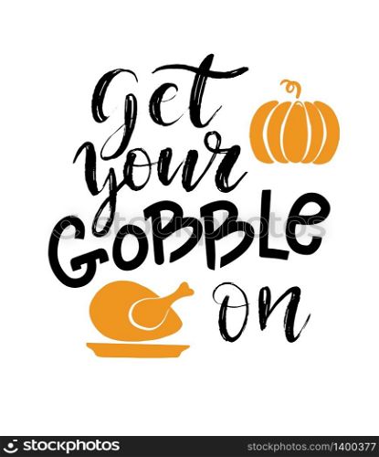 Handdrawn thanksgiving poster, label or card design. Lettering text Get your Gobble on with turkey and pumpkin on white background.. Handdrawn thanksgiving label with pumpkin pie and text on white background. Get your pie on.