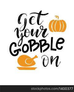 Handdrawn thanksgiving poster, label or card design. Lettering text Get your Gobble on with turkey and pumpkin on white background.. Handdrawn thanksgiving label with pumpkin pie and text on white background. Get your pie on.