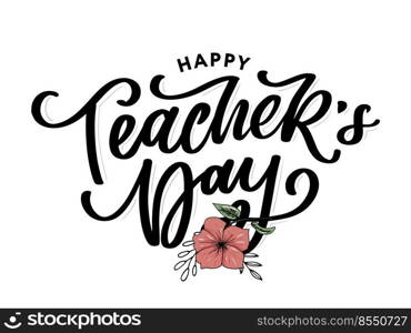 Handlettering Happy Teacher&rsquo;s Day. Vector illustration Great holiday gift card for the Teacher&rsquo;s. Handlettering Happy Teacher&rsquo;s Day. Vector illustration Great holiday gift card for the Teacher&rsquo;s Day.