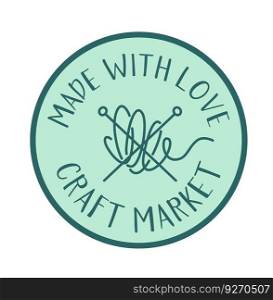 Handmade and knitwear products made with love, craft market needles, and thread. Knitted clothes and accessories. Promo banner or label, emblem, or logotype for package. Vector in flat style. Craft market made with love, label for product