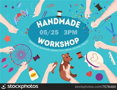 Handmade creative workshop announcement poster with date time hands assembling teddy bear embroidering flat background vector illustration