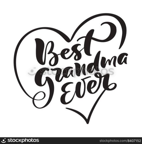 Handwritten brush lettering family text best grandma ever. Vector calligraphy heart illustration isolated on white background. Typography for love banners, badges, postcard, t-shirt, prints, posters.. Handwritten brush lettering family text best grandma ever. Vector calligraphy heart illustration isolated on white background. Typography for love banners, badges, postcard, t-shirt, prints, posters