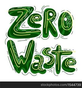 Handwritten green lettering Zero waste with ornaments. Ecological illustration. The object is separate from the background. Vector element for your design. Handwritten green lettering Zero waste with ornaments. Ecological illustration. The object is separate from the background.