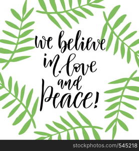 Handwritten lettering. Hand drawn vector lettering design. Inspiration phrase. we believe in love and peace. Handwritten lettering. Hand drawn vector design. Inspiration phrase. we believe in love and peace