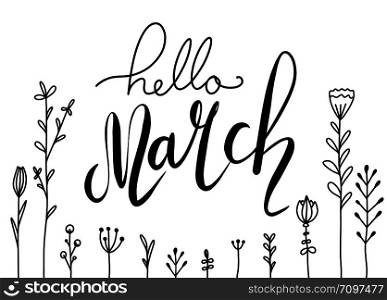 Handwritten Lettering Hello, March with doodle flowers. Horizontal greeting card. Vector element for cards, t-shirt printing and your design. Handwritten Lettering Hello, March with doodle flowers. Horizontal greeting card.