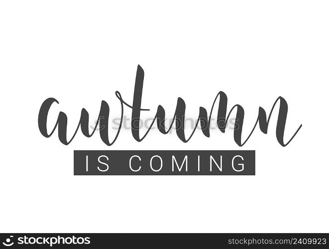 Handwritten Lettering of Autumn Is Coming. Template for Banner, Card, Invitation, Party, Poster, Print or Web Product. Objects Isolated on White Background. Vector Stock Illustration.. Handwritten Lettering of Autumn Is Coming. Vector Illustration.