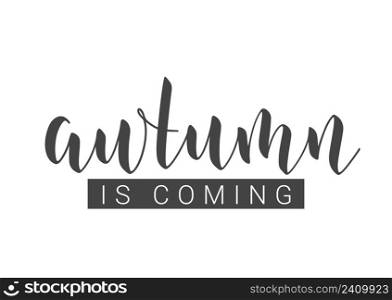 Handwritten Lettering of Autumn Is Coming. Template for Banner, Card, Invitation, Party, Poster, Print or Web Product. Objects Isolated on White Background. Vector Stock Illustration.. Handwritten Lettering of Autumn Is Coming. Vector Illustration.