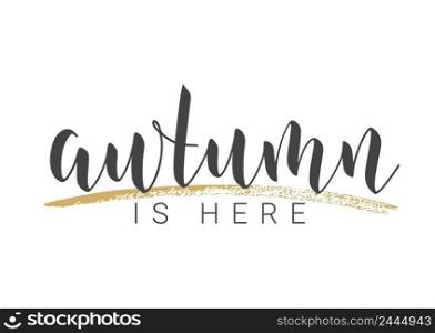 Handwritten Lettering of Autumn Is Here. Template for Banner, Card, Invitation, Party, Poster, Print or Web Product. Objects Isolated on White Background. Vector Stock Illustration.. Handwritten Lettering of Autumn Is Here. Vector Illustration.
