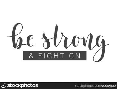 Handwritten Lettering of Be Strong and Fight On. Template for Banner, Card, Label, Postcard, Poster, Sticker, Print or Web Product. Vector Stock Illustration. Objects Isolated on White Background.. Handwritten Lettering of Be Strong and Fight On. Vector Illustration.