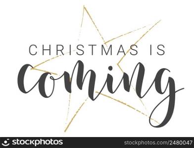 Handwritten Lettering of Christmas Is Coming. Template for Banner, Invitation, Party, Postcard, Poster, Print, Sticker or Web Product. Objects Isolated on White Background. Vector Stock Illustration.. Handwritten Lettering of Christmas Is Coming. Vector Illustration.