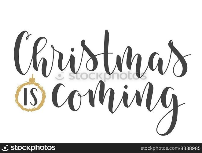Handwritten Lettering of Christmas Is Coming. Template for Banner, Invitation, Party, Postcard, Poster, Print, Sticker or Web Product. Objects Isolated on White Background. Vector Stock Illustration.. Handwritten Lettering of Christmas Is Coming. Vector Illustration.