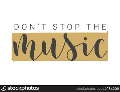Handwritten Lettering of Don&rsquo;t Stop The Music. Template for Banner, Card, Label, Postcard, Poster, Sticker, Print or Web Product. Objects Isolated on White Background. Vector Stock Illustration.. Handwritten Lettering of Don&rsquo;t Stop The Music on White Background. Vector Illustration.