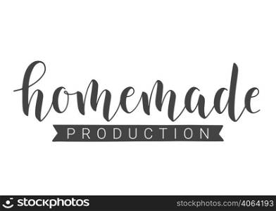 Handwritten Lettering of Homemade Production. Template for Banner, Card, Postcard, Invitation, Party, Poster, Print or Web Product. Objects Isolated on White Background. Vector Stock Illustration.. Handwritten Lettering of Homemade Production. Vector Illustration.