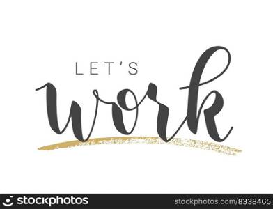 Handwritten Lettering of Let’s Work. Template for Banner, Postcard, Invitation, Party, Poster, Print or Web Product. Objects Isolated on White Background. Vector Stock Illustration.. Handwritten Lettering of Let’s Work. Vector Illustration.