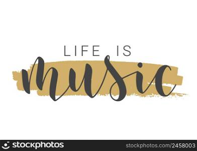 Handwritten Lettering of Life Is Music. Template for Banner, Card, Label, Postcard, Poster, Sticker, Print or Web Product. Objects Isolated on White Background. Vector Stock Illustration.. Handwritten Lettering of Life Is Music on White Background. Vector Illustration.