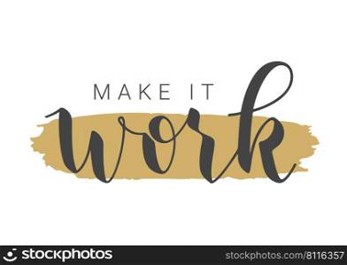 Handwritten Lettering of Make It Work. Template for Ban≠r, Postcard, Invitation, Party, Poster, Pr∫or Web Product. Objects Isolated on White Background. Vector Stock Illustration.. Handwritten Lettering of Make It Work. Vector Illustration.