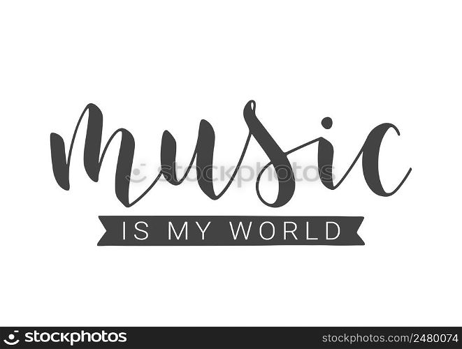 Handwritten Lettering of Music Is My World. Template for Banner, Card, Label, Postcard, Poster, Sticker, Print or Web Product. Objects Isolated on White Background. Vector Stock Illustration.. Handwritten Lettering of Music Is My World on White Background. Vector Illustration.