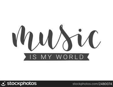 Handwritten Lettering of Music Is My World. Template for Banner, Card, Label, Postcard, Poster, Sticker, Print or Web Product. Objects Isolated on White Background. Vector Stock Illustration.. Handwritten Lettering of Music Is My World on White Background. Vector Illustration.