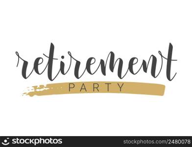 Handwritten Lettering of Retirement Party. Template for Greeting Card, Print or Web Product. Objects Isolated on White Background. Vector Stock Illustration.. Handwritten Lettering of Retirement Party. Template for Greeting Card.