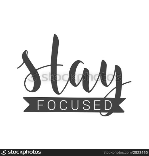 Handwritten Lettering of Stay Focused. Template for Banner, Card, Poster, Print or Web Product. Objects Isolated on White Background. Vector Stock Illustration.. Handwritten Lettering of Stay Focused. Vector Illustration.
