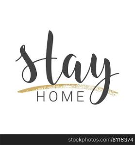 Handwritten Lettering of Stay Home. Template for Banner, Card, Poster, Print or Web Product. Objects Isolated on White Background. Vector Stock Illustration.. Handwritten Lettering of Stay Home. Vector Illustration.